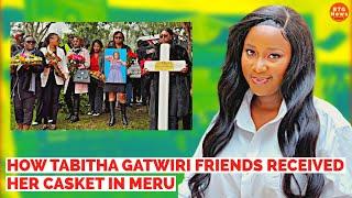 SEE HOW TABITHA GATWIRI FRIENDS RECEIVED HER CASKET IN MERU COUNTY FOR BURIAL