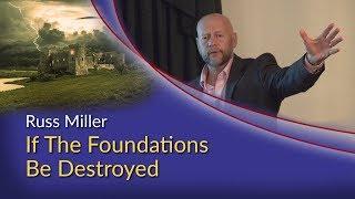 Russ Miller - If the Foundations be Destroyed