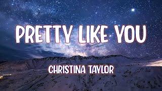 Christina Taylor - Pretty Like You