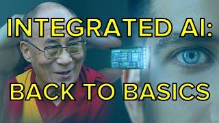 Integrated AI - Back to basics (No talk or language, Dalai Lama, coach, rest, GPT-3 and beyond)