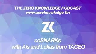 Episode 341 - coSNARKs with Ais and Lukas from TACEO