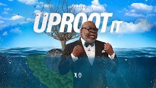 Uproot It - Bishop T.D. Jakes [October 20, 2019]