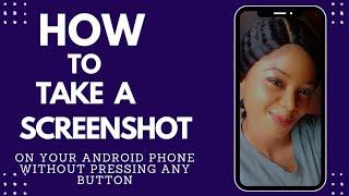 How to take a screenshot on your Android phone  without pressing the buttons.