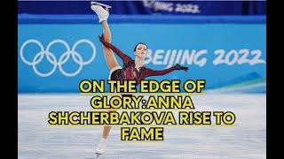 On the Edge of Glory:Anna Shcherbakova Rise to Fame