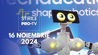 Știrile PRO TV - 16 Noiembrie 2024