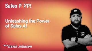 Unleashing the Power of Sales AI with Devin Johnson