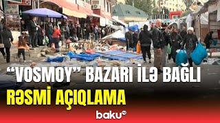 “Vosmoy” bazarındakı sahibkarların iddiası ilə bağlı açıqlama verildi