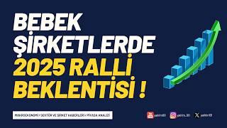 Bebek Şirketlerde 2025 Ralli Beklentisi