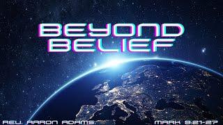 05/25/25  PM --   with Evangelist Aaron Adams " Beyond Belief"