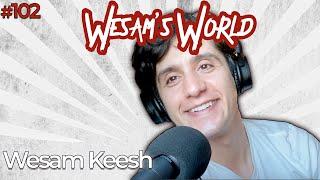 Wesam's World #102 - Wesam Keesh