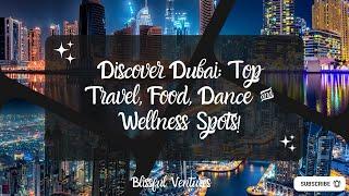 Discover Dubai: Top Travel, Food, Dance & Wellness Spots!