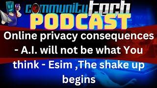 Online privacy consequences || A.I. will not be what You think || Esim The shake up begins