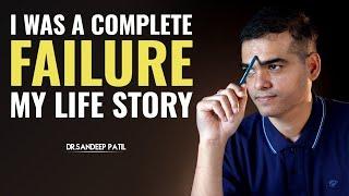 I was a complete failure-my life story. | by Dr. Sandeep Patil.