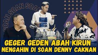 SOAN - GEGER GEDEN CAK PERCIL DAN DENNY CAKNAN DITENGAHI ABAH KIRUN