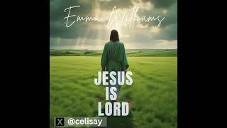 JESUS IS LORD - EMMA WILLIAMS