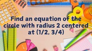 Finding the equation of the circle when radius and centre is given. (part 3)