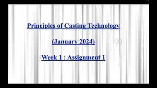 Principles of Casting Technology - Week1 -  Assignment Solutions - NPTEL