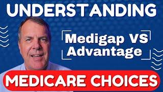 Medicare Insurance - Understanding Your Medicare Coverage Choices - Medicare Advantage vs. Medigap