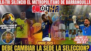 LA TRI SILENCIO EL METROPOLITANO DE BARRANQUILLA - DEBE CAMBIAR DE SEDE LA SELECCION DE ECUADOR?