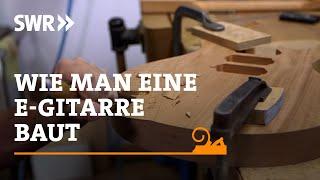 Wie man eine E-Gitarre baut | SWR Handwerkskunst