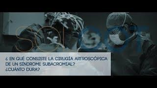 ¿En qué consiste la cirugía artroscópica de un síndrome subacromial?, ¿cuánto dura?