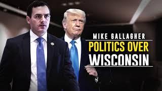 Mike Gallagher puts politics over Wisconsin