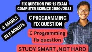 Class 12 Computer Science: C programming fix question in Last minute[2080/2081]