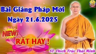 Bài Giảng Pháp Mới Nhất Ngày 21.6.2025 (RẤT HAY) - Thầy Thích Trúc Thái Minh Chùa Ba Vàng