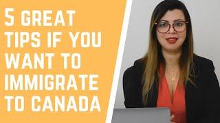 5 GREAT TIPS IF YOU WANT TO IMMIGRATE TO CANADA