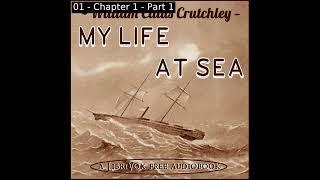 My Life at Sea by William Caius Crutchley read by Various Part 1/2 | Full Audio Book