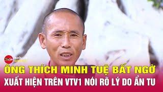 Ông  Thích Minh Tuệ bất ngờ xuất hiện trên VTV1 chia sẻ về lý do ẩn tu | Tin24h