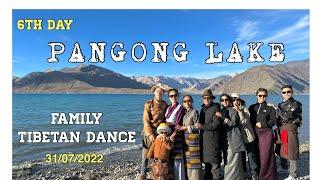 PANGONG LAKE / SAMOUN FAMILY TIBETAN DANCE/ LADAKH TRIP/ DAY 6