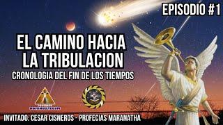 EL CAMINO HACIA LA TRIBULACION: CRONOLOGIA DEL FIN DE LOS TIEMPOS / EPISODIO #1