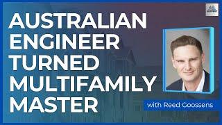 Australian Engineer Turned Multifamily Master with Reed Goossens