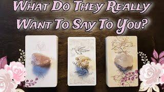  What Do They Really Want To Say To You?   Pick A Card Love Reading