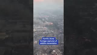 Horrific drone footage captures LA wildfire devastation