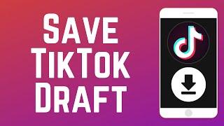 How to Save TikTok Drafts to Camera Roll Without Posting 2024