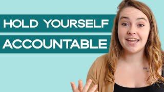 How to Hold Yourself Accountable to Your Goals