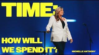 Time: How Will We Spend It | Dr. Michelle Anthony | New Life Church