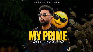 MY PRIME - Slowed + Reverb | Navaan Sandhu | JAATLOFISTUDIO