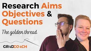 Research Aims, Objectives & Research Questions (The Golden Thread) - Definitions + Examples 