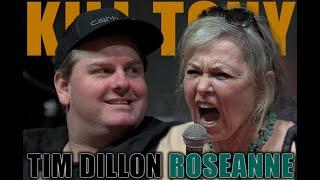 KILL TONY #601 - TIM DILLON + ROSEANNE