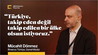 “Türkiye, takip eden değil takip edilen bir ülke olsun istiyoruz.” Mücahit Dönmez, Binance TR - GM