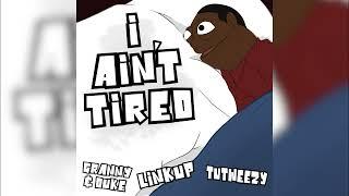 I Ain't Tired - Granny & Duke (Feat, Tutweezy) Prod. By Link Up