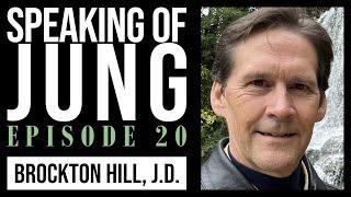 Brockton Hill, J.D. | Attorney to Jungian Analyst | Speaking of Jung #20