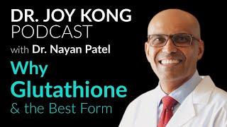 Unraveling the Power of Glutathione: Exploring the Best Form with Dr. Nayan Patel & Dr. Joy Kong