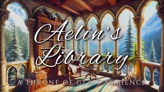 Aelin’s Library | Throne of Glass Fantasy Reading Ambience