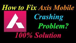 How to Fix Axis Mobile App Keeps Crashing Problem Solutions Android & Ios - Axis Mobile Crash Error