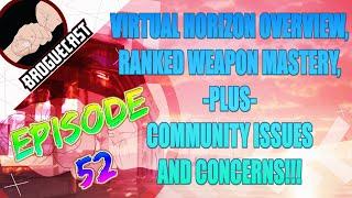 BROGUECAST EP 52 - Virtual Horizons Overview, Weapon Mastery in Ranked & Community Issues!!!