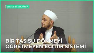 BİR TAS SU DÖKMEYİ ÖĞRETMEYEN EĞİTİM SİSTEMİ